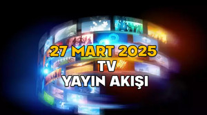 27 MART PERŞEMBE TV YAYIN AKIŞI 2025: TV’de bugün neler var? Star TV, TV8, Kanal D, ATV, Now TV, TRT1, Show TV