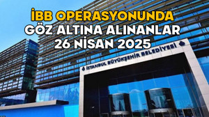 İBB OPERASYONUNDA GÖZ ALTINA ALINANLAR 26 NİSAN 2025 || İBB ikinci operasyonunda kimler gözaltına alındı?
