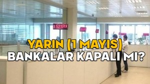 YARIN (1 MAYIS) BANKALAR KAPALI MI? 1 Mayıs İşçi bayramında bankalar açık mı, saat kaça kadar çalışıyor?