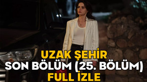 UZAK ŞEHİR SON BÖLÜM (25. BÖLÜM) FULL İZLE || 12 Mayıs Kanal D Uzak Şehir son bölüm izleme ekranı