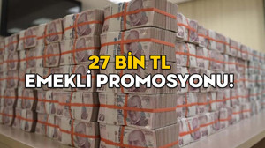 27 BİN TL EMEKLİ PROMOSYONU! Her gün yeni bir rekor kırılıyor, emekliye gün doğuyor