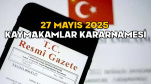 KAYMAKAMLAR KARARNAMESİ 27 MAYIS 2025 || Yeni kararname ile kim, nereye atandı? İşte ataması yapılan kaymakamlar ve vali yardımcıları