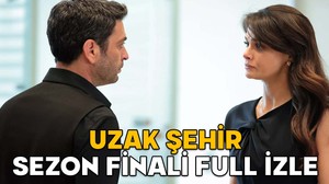 UZAK ŞEHİR SEZON FİNALİ FULL İZLE || 2 Haziran Kanal D Uzak Şehir son bölüm izle