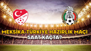 MEKSİKA-TÜRKİYE HAZIRLIK MAÇI SAAT KAÇTA? (CANLI İZLE) Milli maç (Türkiye-Meksika) hangi kanalda?