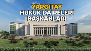 Yargıtay Hukuk Daireleri Başkanları listesi 2025 || Yargıtay 1, 2, 3, 4, 5, 6, 7, 8, 9, 10, 11, 12. Hukuk Dairesi başkanı kim?