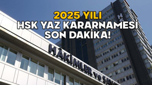 2025 YILI HSK YAZ KARARNAMESİ SON DAKİKA! 20 Haziran HSK Adli ve İdari Yargı Kararnamesi yayınlandı mı?