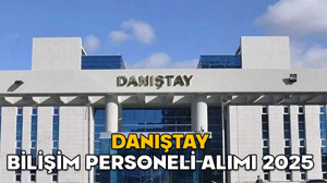 DANIŞTAY BİLİŞİM PERSONELİ ALIMI 2025 || Danıştay Başkanlığı personel alımı başvuruları ne zaman ve nereden yapılacak?