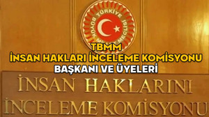 TBMM İnsan Haklarını İnceleme Komisyonu Başkanı ve Üyeleri 2025 || İnsan Haklarını İnceleme Komisyonu üyeleri hangi partiden?