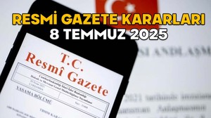 RESMİ GAZETE KARARLARI 8 TEMMUZ 2025 || Resmi Gazete’de bugün neler var?