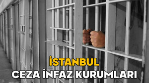 İstanbul ceza infaz kurumları listesi || İstanbul’da hangi ceza infaz kurumu (Cezaevi) hangi ilçede?