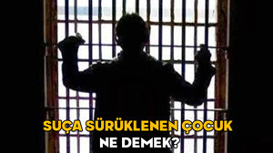 Suça sürüklenen çocuk ne demek? Kaç yaşındakiler suça sürüklenen çocuk olur, ceza indirimi ne kadar?