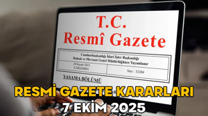 RESMİ GAZETE KARARLARI 7 EKİM 2025 || Resmi Gazete’de bugün neler var?