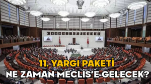 11. yargı paketi ne zaman Meclis’e gelecek? 11. Yargı paketi kaç madde, içeriğinde neler var?