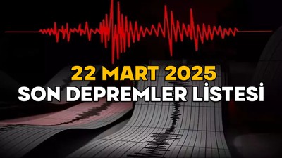 22 MART 2025 SON DEPREMLER LİSTESİ || Kandilli ve AFAD’a göre en son deprem nerede oldu, kaç şiddetinde?