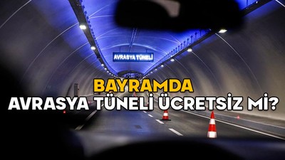 BAYRAMDA AVRASYA TÜNELİ ÜCRETSİZ Mİ? 2025 Avrasya Tüneli geçiş ücreti ne kadar?