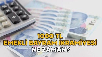 1000 TL EMEKLİ BAYRAM İKRAMİYESİ NE ZAMAN? Bayram ikramiyesi farkı yattı mı?