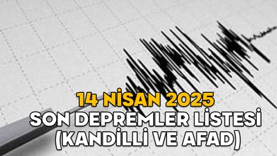 EN SON DEPREM NEREDE OLDU, KAÇ ŞİDDETİNDE? 14 Nisan 2025 son depremler listesi (Kandilli ve AFAD)
