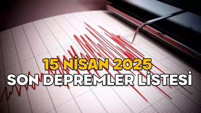 BUGÜNKÜ DEPREMLER 15 NİSAN 2025! Deprem nerede ve kaç şiddetinde oldu? Kandilli ve AFAD son depremler listesi