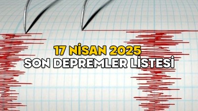 DEPREM Mİ OLDU, NEREDE, KAÇ ŞİDDETİNDE? 17 Nisan 2025 Kandilli ve AFAD son depremler listesi