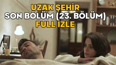 UZAK ŞEHİR SON BÖLÜM (23. BÖLÜM) FULL İZLE || 28 Nisan Kanal D Uzak Şehir son bölüm izleme ekranı