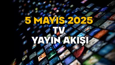 5 MAYIS PAZARTESİ TV YAYIN AKIŞI 2025! TV’de bugün neler var? ATV, Now TV, TRT1, Star TV, TV8, Kanal D, Show TV
