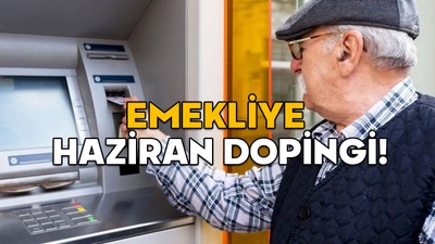 EMEKLİYE HAZİRAN DOPİNGİ: 2-5 Haziran’da 16.000 TL ödenecek!