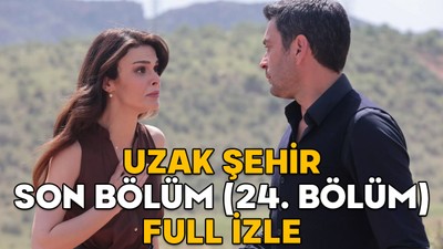 UZAK ŞEHİR SON BÖLÜM (24. BÖLÜM) FULL İZLE || 5 Mayıs Kanal D Uzak Şehir son bölüm izleme ekranı