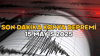 SON DAKİKA KONYA DEPREMİ 15 MAYIS 2025 || Deprem nerede oldu, merkez üssü neresi, kaç şiddetinde?