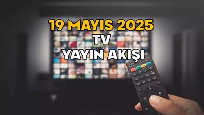19 MAYIS PAZARTESİ TV YAYIN AKIŞI 2025: TV’de bugün neler var? Star TV, ATV, Kanal D, TRT1, Now TV TV8, Show TV