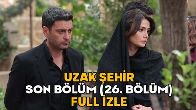 UZAK ŞEHİR SON BÖLÜM (26. BÖLÜM) FULL İZLE || 19 Mayıs Kanal D Uzak Şehir son bölüm izleme ekranı