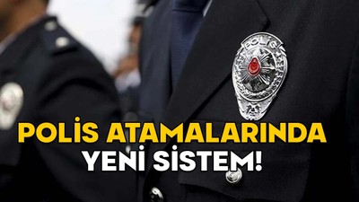 POLİS ATAMALARINDA YENİ SİSTEM! İlk kez uygulanıyor. Görev puanına göre atama nedir?