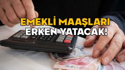 SGK AÇIKLADI! Emekli maaşları erken yatacak. İşte maaşların yatacağı tarih