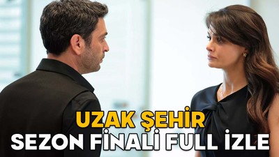 UZAK ŞEHİR SEZON FİNALİ FULL İZLE || 2 Haziran Kanal D Uzak Şehir son bölüm izle