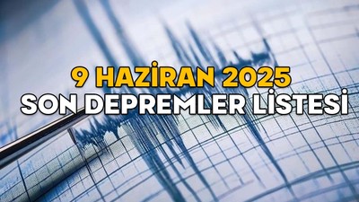 SON DAKİKA DEPREMLER || 9 Haziran 2025 en son deprem nerede oldu, kaç şiddetinde? (Kandilli ve AFAD son depremler)