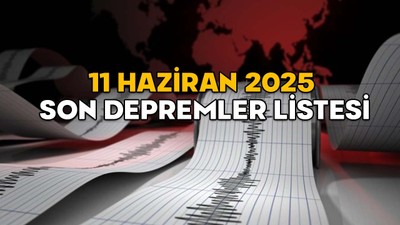 EN SON DEPREM NEREDE OLDU, KAÇ ŞİDDETİNDE? 11 Haziran2025 Kandilli ve AFAD son depremler listesi