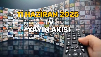 11 HAZİRAN ÇARŞAMBA TV YAYIN AKIŞI 2025: TV’de bugün neler var? Show TV, ATV, Kanal D, TV8, Star TV, TRT1, Now TV