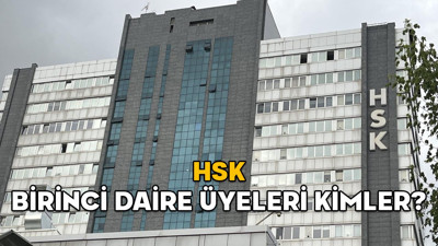 HSK BİRİNCİ DAİRE ÜYELERİ KİMLER? İşte HSK Birinci Daire Başkanı ve üyeler listesi