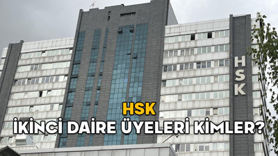 HSK İKİNCİ DAİRE ÜYELERİ KİMLER? İşte HSK İkinci Daire Başkanı ve üyeler listesi
