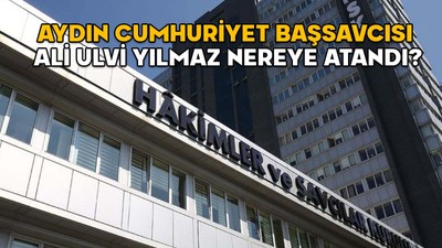 Aydın Cumhuriyet Başsavcısı Ali Ulvi Yılmaz nereye atandı? 2025 Yılı Adli ve İdari Ana Kararnamesi yayımlandı