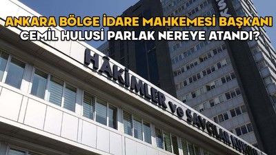 Ankara Bölge İdare Mahkemesi Başkanı Cemil Hulusi Parlak nereye atandı? 2025 Yılı Adli ve İdari Ana Kararnamesi yayımlandı