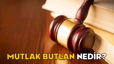 MUTLAK BUTLAN NEDİR? Hangi durumlar mutlak butlan kapsamına girer?