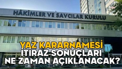 HSK KARARNAMESİ İTİRAZLARI NE ZAMAN BİTİYOR 2025? Yaz Kararnamesi itiraz sonuçları ne zaman açıklanacak?