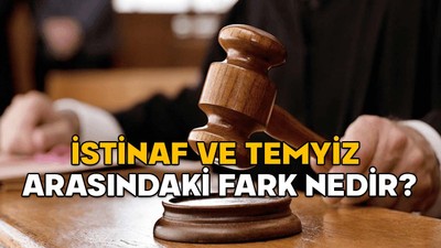 İSTİNAF NEDİR, TEMYİZ NEDİR? İstinaf ve temyiz arasındaki fark nedir?