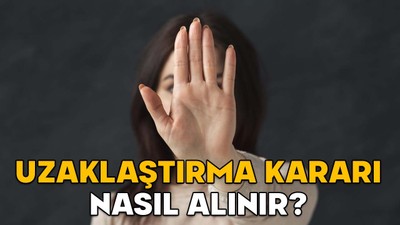 UZAKLAŞTIRMA KARARI NASIL ALINIR? Uzaklaştırma kararı için başvuru nereye yapılır? Kimler başvuru yapabilir?