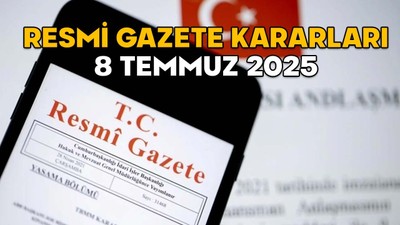 RESMİ GAZETE KARARLARI 8 TEMMUZ 2025 || Resmi Gazete’de bugün neler var?