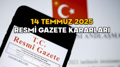 RESMİ GAZETE KARARLARI 14 TEMMUZ 2025 || Resmi Gazete’de bugün neler var?