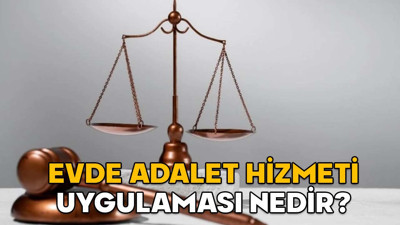 EVDE ADALET HİZMETİ UYGULAMASI NEDİR? Evde Adalet Hizmeti’nden kimler faydalanabilir?
