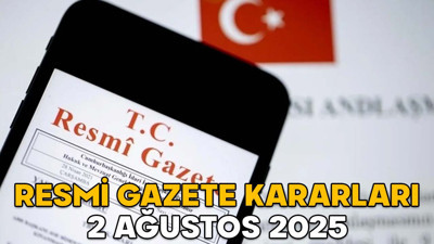 RESMİ GAZETE KARARLARI 2 AĞUSTOS 2025 || Resmi Gazete’de bugün neler var?