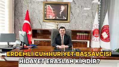 HİDAYET ERASLAN KİMDİR? Erdemli Cumhuriyet Başsavcısı Hidayet Eraslan hangi görevlerde bulundu?