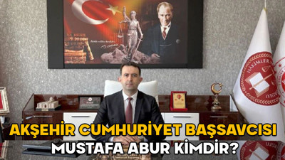 Mustafa Abur kimdir? Akşehir Cumhuriyet Başsavcısı Mustafa Abur hangi görevlerde bulundu?